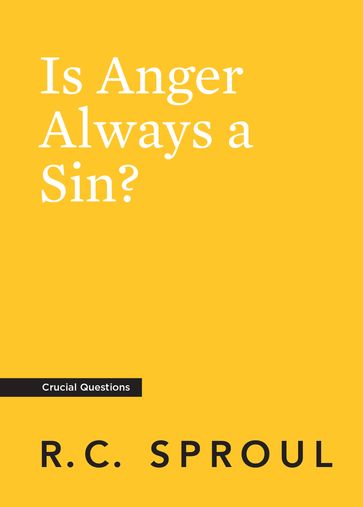 Is Anger Always a Sin? - R.C. Sproul