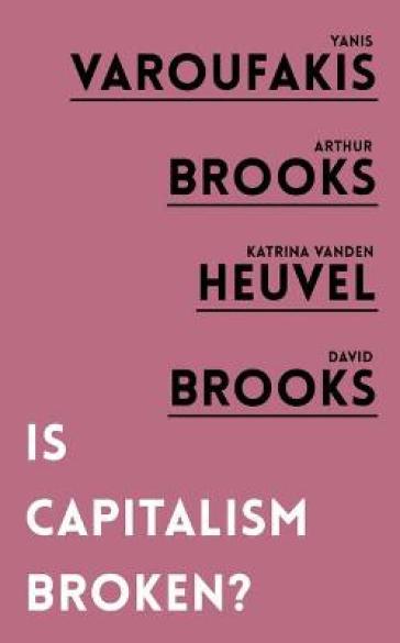 Is Capitalism Broken? - Yanis Varoufakis - Arthur Brooks - Katrina vanden Heuvel - David Brooks