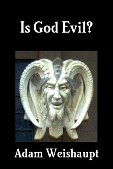 Is God Evil? - Adam Weishaupt