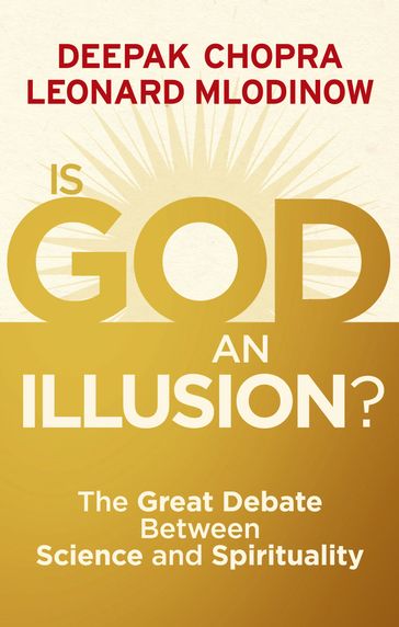 Is God an Illusion? - Dr Deepak Chopra - Leonard Mlodinow