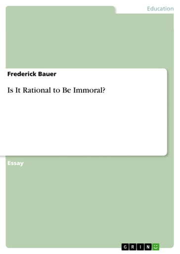 Is It Rational to Be Immoral? - Frederick Bauer