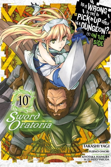 Is It Wrong to Try to Pick Up Girls in a Dungeon? On the Side: Sword Oratoria, Vol. 10 (manga) - Fujino Omori - Takashi Yagi - Kiyotaka Haimura - Suzuhito Yasuda - Barri Shrager