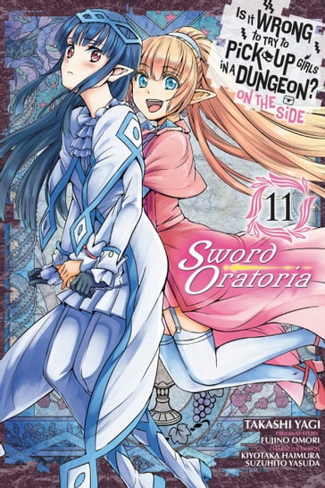 Is It Wrong to Try to Pick Up Girls in a Dungeon? On the Side: Sword Oratoria, Vol. 11 (manga) - Fujino Omori - Takashi Yagi - Kiyotaka Haimura - Suzuhito Yasuda - Barri Shrager