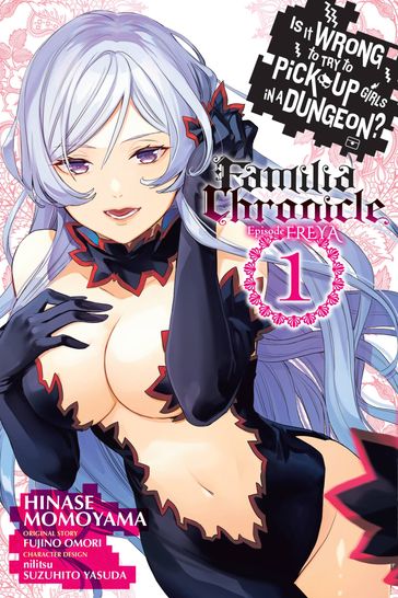Is It Wrong to Try to Pick Up Girls in a Dungeon? Familia Chronicle Episode Freya, Vol. 1 (manga) - Fujino Omori - Hinase Momoyama - nilitsu - Suzuhito Yasuda - Carolina Hdz