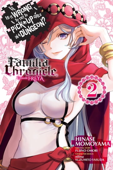 Is It Wrong to Try to Pick Up Girls in a Dungeon? Familia Chronicle Episode Freya, Vol. 2 (manga) - Fujino Omori - Hinase Momoyama - nilitsu - Suzuhito Yasuda - Carolina Hdz