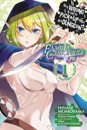 Is It Wrong to Try to Pick Up Girls in a Dungeon? Familia Chronicle Episode Lyu, Vol. 1 (manga) - Fujino Omori - Hinase Momoyama - nilitsu - Suzuhito Yasuda