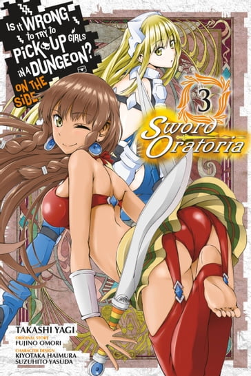 Is It Wrong to Try to Pick Up Girls in a Dungeon? On the Side: Sword Oratoria, Vol. 3 (manga) - Fujino Omori - Takashi Yagi - Kiyotaka Haimura - Suzuhito Yasuda