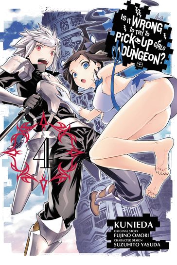 Is It Wrong to Try to Pick Up Girls in a Dungeon?, Vol. 4 (manga) - Fujino Omori - Kunieda - Suzuhito Yasuda - Lys Blakeslee