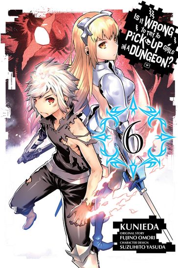 Is It Wrong to Try to Pick Up Girls in a Dungeon?, Vol. 6 (manga) - Fujino Omori - Kunieda - Suzuhito Yasuda