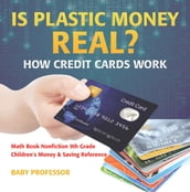 Is Plastic Money Real? How Credit Cards Work - Math Book Nonfiction 9th Grade Children s Money & Saving Reference