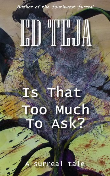 Is That Too Much To Ask? - Ed Teja