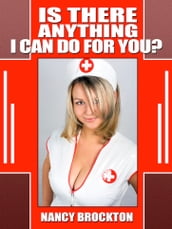 Is There Anything I Can Do For You? An Interracial Sexy Nurse Erotic Short