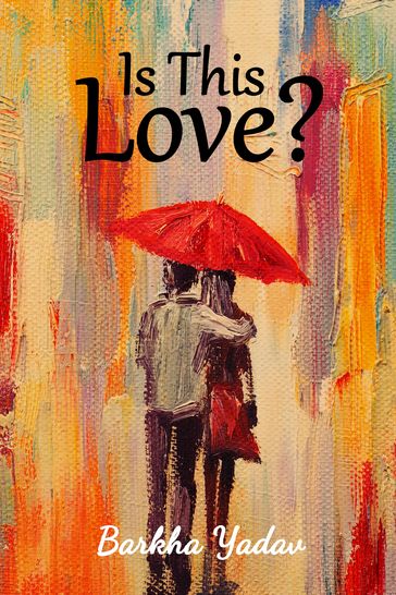 Is This Love? - Barkha Yadav