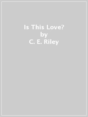 Is This Love? - C. E. Riley