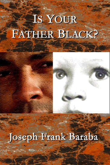 Is Your Father Black ? - Joseph Baraba