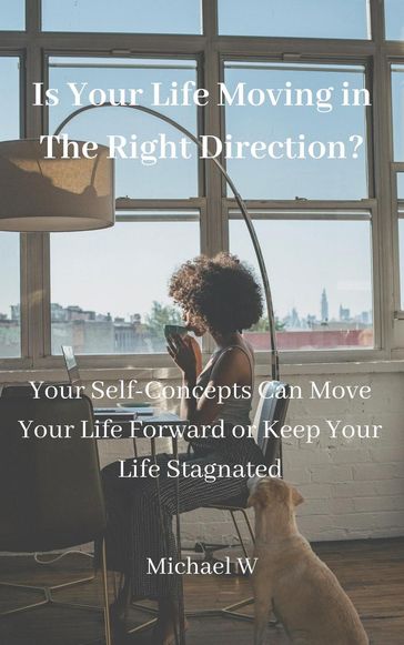 Is Your Life Moving in The Right Direction? - MICHAEL W