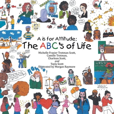 A Is for Attitude: the Abc's of Life - Camille Trotman - Charlean Scott - Michelle Frazier Trotman Scott - Tayla Scott