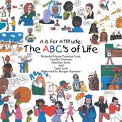 A Is for Attitude: the Abc s of Life