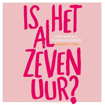 Is het al zeven uur? - Margot C. Pol