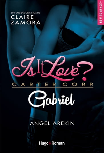 Is it love ? Carter corp. Gabriel Episode 3 - Angel Arekin - Claire Zamora