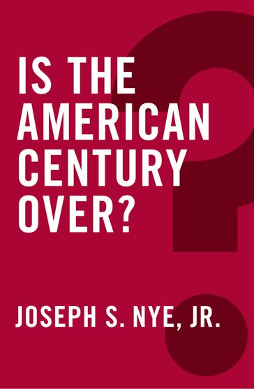 Is the American Century Over? - Jr. Joseph S. Nye