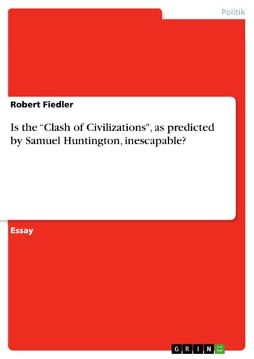 Is the 'Clash of Civilizations', as predicted by Samuel Huntington, inescapable? - Robert Fiedler