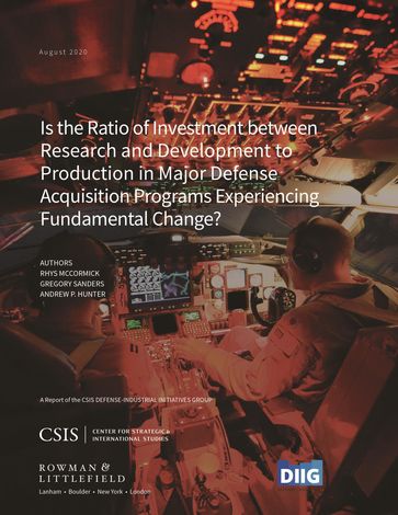 Is the Ratio of Investment between Research and Development to Production in Major Defense Acquisition Programs Experiencing Fundamental Change? - Andrew P. Hunter - Gregory Sanders - Rhys McCormick