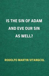 Is the Sin of Adam and Eve Our Sin as Well?