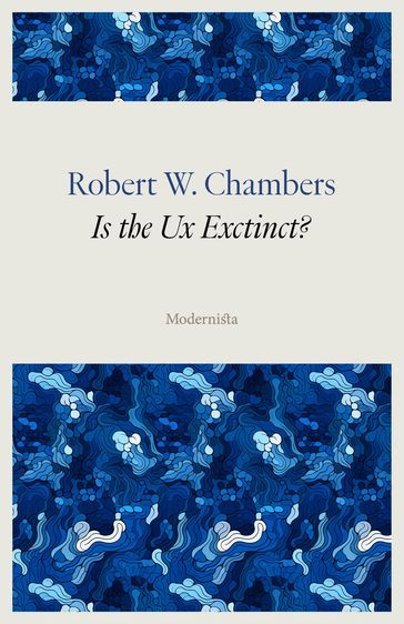 Is the Ux Extinct? - Robert W. Chambers