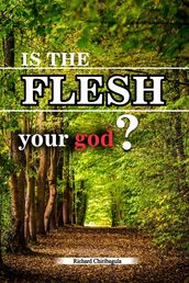 Is the flesh your god?