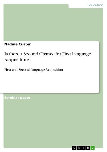 Is there a Second Chance for First Language Acquisition? - Nadine Custer
