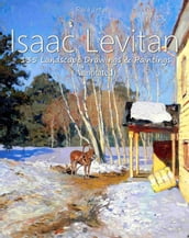 Isaac Levitan: 135 Landscape Drawings & Paintings (Annotated)