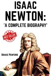 Isaac Newton: A Complete Biography