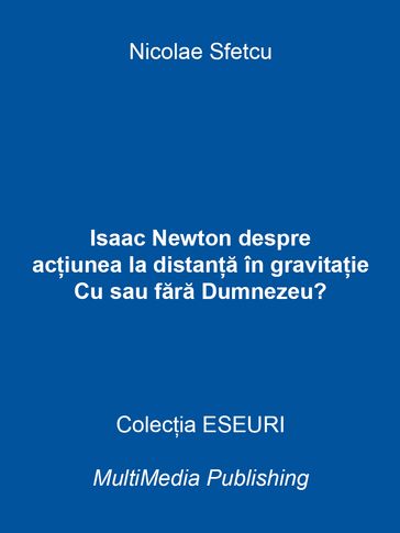 Isaac Newton despre aciunea la distana în gravitaie - Cu sau fara Dumnezeu? - Nicolae Sfetcu