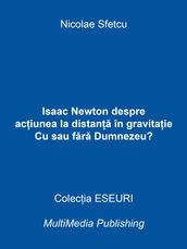 Isaac Newton despre aciunea la distana în gravitaie: Cu sau fara Dumnezeu?
