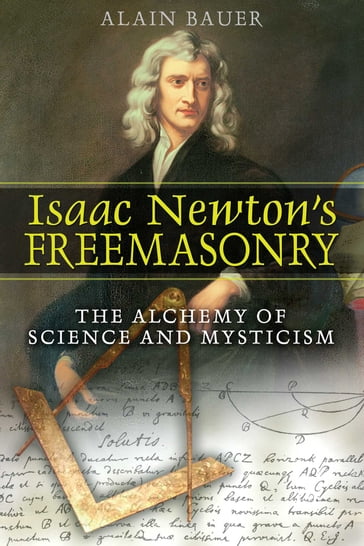 Isaac Newton's Freemasonry - Alain Bauer