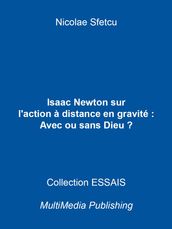 Isaac Newton sur l action à distance en gravitation : Avec ou sans Dieu ?