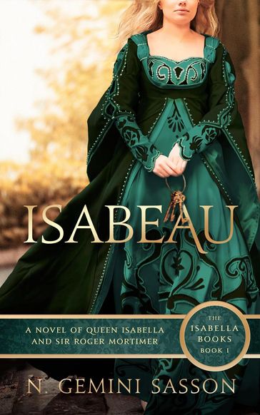Isabeau, A Novel of Queen Isabella and Sir Roger Mortimer - N. Gemini Sasson