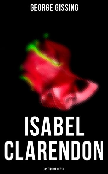 Isabel Clarendon (Historical Novel) - George Gissing