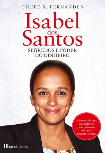 Isabel dos Santos - Segredos e Poder do Dinheiro - Filipe S. Fernandes