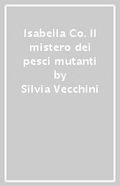 Isabella & Co. Il mistero dei pesci mutanti