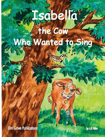 Isabella, The Cow Who Wanted To Sing - J.B. Allen