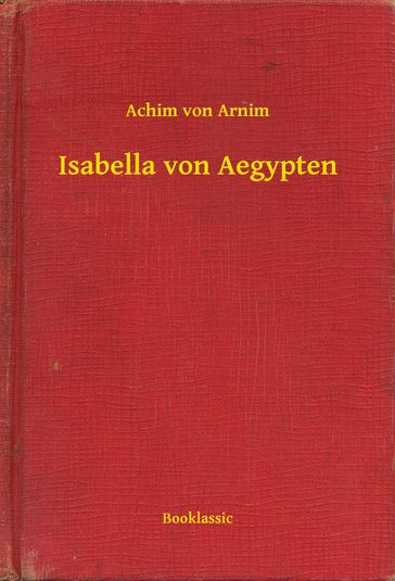 Isabella von Aegypten - Achim Von Arnim