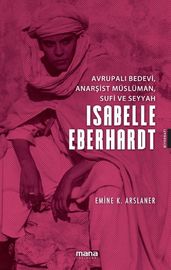 Isabelle EberhardtAvrupal Bedevi Anarist Müslüman Sufi ve Seyyah