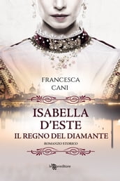 Isabelle d Este: il regno del diamante