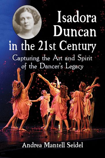 Isadora Duncan in the 21st Century - Andrea Mantell Seidel