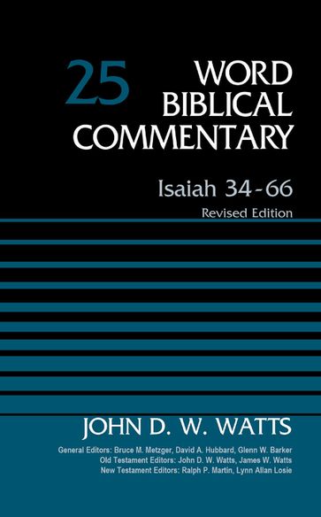 Isaiah 34-66, Volume 25 - Bruce M. Metzger - David Allen Hubbard - Glenn W. Barker - James W. Watts - John D. W. Watts - Lynn Allan Losie - Ralph P. Martin