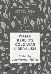 Isaiah Berlin s Cold War Liberalism