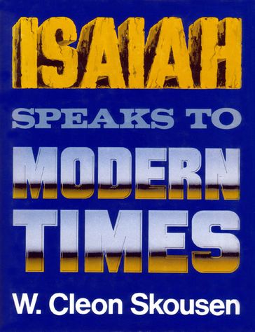 Isaiah Speaks to Modern Times - W. Cleon Skousen