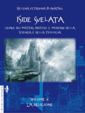 Iside svelata. Chiave dei misteri antichi e moderni della scienza e della teologia. Ediz. integrale. 4: La religione